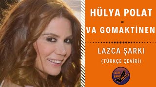 LAZCA ŞARKI : Hülya Polat - Vagomaktinen | Türkçe Çeviri