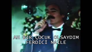 Ferdi̇ci̇ Nai̇le Ah Bi̇r Çocuk Olsaydim