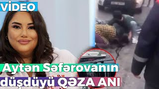 Aytən Səfərovanın Düşdüyü Qəza Ani