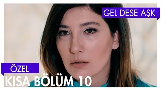 Gel Dese Aşk 10. Bölüm Kısa Bölümler
