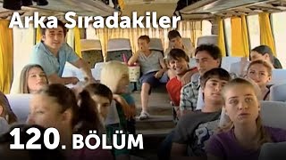 Arka Sıradakiler 120.Bölüm