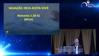 SALVAÇÃO DEUS ACEITA VOCÊ – Romanos 3.20-31 -Pr. CARLOS HENRIQUE RIBEIRO