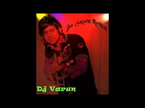Dj Varun:-Jaa sanam mujhko hai Remix