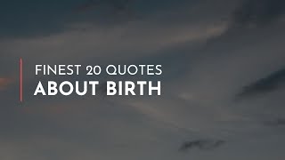 Finest 20 Quotes about Birth / Romantic Quotes / Quotes for children