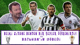Sergen Yalçın -  Belki Zidane Benden Bir Şeyler Öğrenirdi! ve Batuhan'ın Göbeği