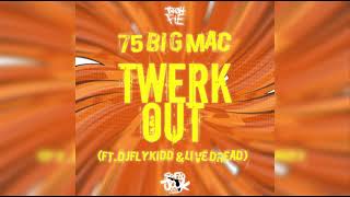 75 Big Mac   Twerk Out ft  Djflykidd & Live Dread