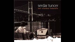 Serdar Tuncer - Sen İstanbul Kokardın