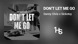 Danny Chris X Sickotoy - Don’t Let Me Go | 1 Hour