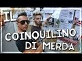 IL COINQUILINO DI MERDA