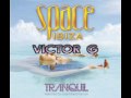 SPACE IBIZA TRANQUIL DEEP STATE OF MIND VICTOR G &
