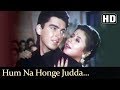 Hum Na Honge Judaa (HD) - Aa Gale Lag Jaa Song - Jugal Hansraj - Urmila Matondkar - Paresh Rawal