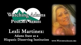 Watching Adams Podcast - Lezli Martinez: Adams State as a Hispanic Disserving Institution