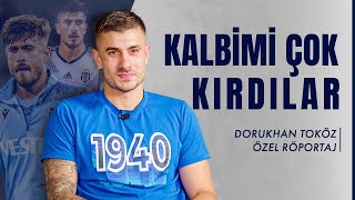 Hem Beşiktaş Hem Trabzonspor’dan Ayrıldığımda Çok Yalan Söylendi | Dorukhan Tokö