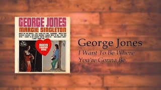 Watch George Jones I Want To Be Where Youre Gonna Be video