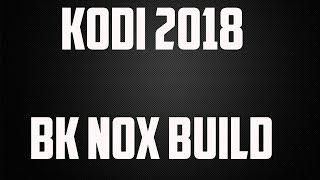Kodi 2018 Bk Nox Build Simple Install