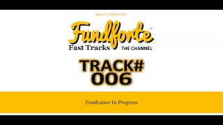 Track #006 - Fundraiser in Progress - Fundforte Fast Tracks: The Channel