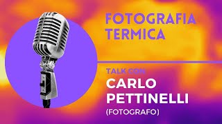 FOTOGRAFIA TERMICA, Talk con Carlo Pettinelli