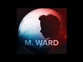 M. Ward - Crawl After You