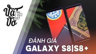 Đánh giá chi tiết Samsung Galaxy S8|S8 Plus: vẫn còn có thể tốt hơn