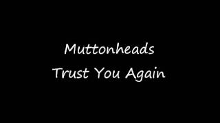 Watch Muttonheads Trust You Again video