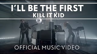 Watch Kill It Kid Ill Be The First video