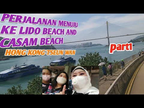 PERJALANAN MENUJU LIDO BEACH AND CASAM BEACH TSUEN WAN HONG KONG Part1