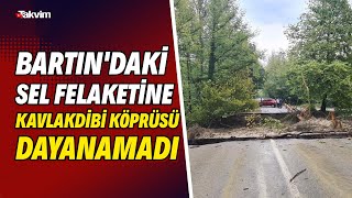 Bartındaki Sel Felaketine Kavlakdibi Köprüsü Dayanamadı Köprünün Çöktüğü Anlar Kamerada