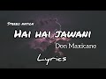 Hai Hai Jawaani feat. Don Mixicano - Lyrics | Jawani On The Rocks | Stereo Nation Taz