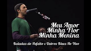 Zeca Baleiro - Meu Amor, Minha Flor, Minha Menina (Baladas Do Asfalto & Outros Blues Ao Vivo)