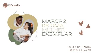 Culto Matutino - Marcas de uma mulher exemplar (08/05/2022)