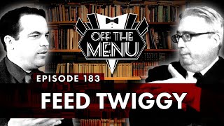 Off the Menu: Episode 183 - Feed Twiggy
