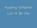 Audrey Wheeler Let It Be Me