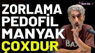 Zorlama, Pedofil, Manyak Çoxdur - Bax Da 30-Cu Bölüm Nofəl Şahlaroğlu