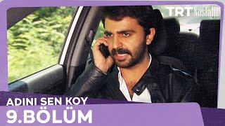Adını Sen Koy 9.Bölüm Adını Sen Koy 9.Bölüm