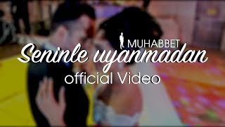 Watch Muhabbet Seninle Uyanmadan video