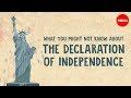 What you might not know about the Declaration of Independence...