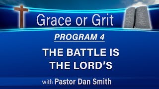 04 Grace or Grit (Faith or Works) - The Battle is the Lord's - LIKE and SUBSCRIBE