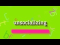 How to say "unsocializing"! (High Quality Voices)