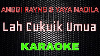 Anggi Rayns Ft. Yaya Nadila - Lah Cukuik Umua [Karaoke] | LMusical