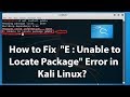 How to Fix  E : "Unable to Locate Package" Error in Kali Linux - 2019?