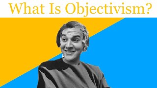 What Is Ayn Rands Objectivism?