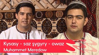 Kysasy - saz shygyry - owaz - Muhammet Meredow | 2023