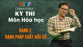 Dạng 2 - Danh pháp chất hữu cơ | Chinh phục kỳ thi THPTQG môn Hóa học