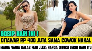 Gosip Terbaru - Ditawar Rp 400 Juta Sama Cowok Nakal, Maria Vania Balas Mak Jleb Harga Diriku Lebih