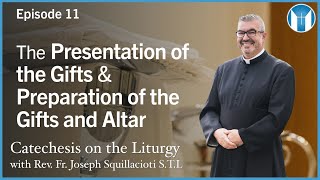 The Presentation of the Gifts and the Preparation of the Gifts and Altar - Episode 11