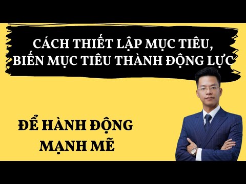 Cách thiết lập mục tiêu, biến mục tiêu thành động lực để hành động mạnh mẽ