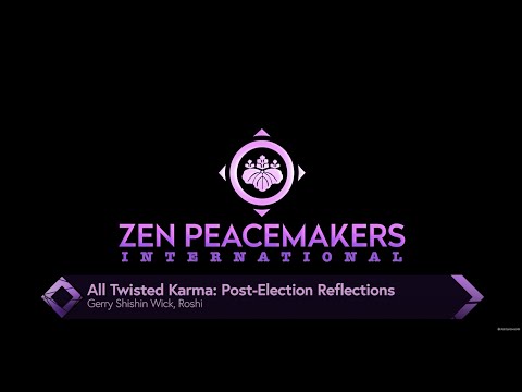 All Twisted Karma (Post Election Day Reflections) - Gerry Shishin Wick Nov 6, 2020 All Twisted Karma (Post Election Day Reflections) - Gerry Shishin Wick Nov 6, 2020