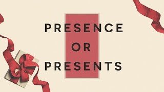 Presence or Presents - Part 1
