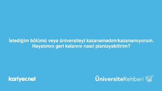 İstediğim Üniversiteyi Kazanamadım. Hayatımın Geri Kalanını Nasıl Planlayabilirim? S. Ünsal, Psk.