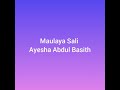 Maulaya salli wa sallim | Ayisha Abdul Basith | Nasheed lyrics